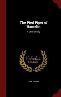 The Pied Piper of Hamelin: A Child's Story
