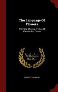 The Language Of Flowers: The Floral Offering: A Token Of Affection And Esteem