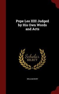 Couverture_Pope Leo XIII Judged by His Own Words and Acts