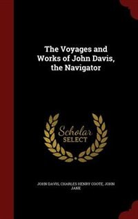 The Voyages and Works of John Davis, the Navigator