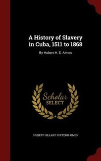 Front cover_A History of Slavery in Cuba, 1511 to 1868
