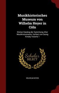Couverture_Musikhistorisches Museum von Wilhelm Heyer in Cöln