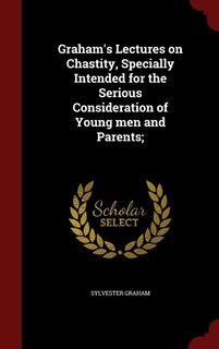 Front cover_Graham's Lectures on Chastity, Specially Intended for the Serious Consideration of Young men and Parents;