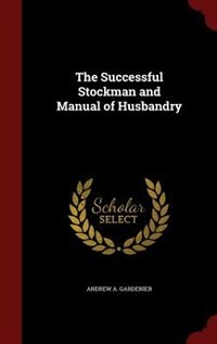 The Successful Stockman and Manual of Husbandry