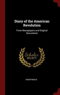Diary of the American Revolution: From Newspapers and Original Documents