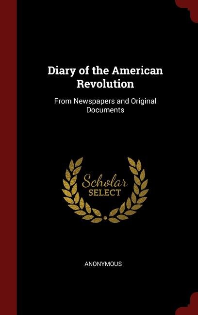 Diary of the American Revolution: From Newspapers and Original Documents