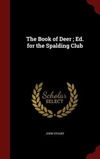 The Book of Deer ; Ed. for the Spalding Club