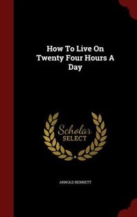 How To Live On Twenty Four Hours A Day