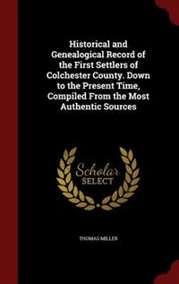 Front cover_Historical and Genealogical Record of the First Settlers of Colchester County. Down to the Present Time, Compiled From the Most Authentic Sources