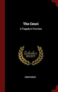 The Cenci: A Tragedy in Five Acts