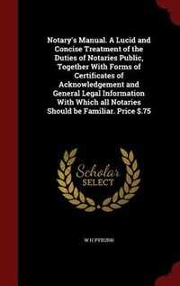 Couverture_Notary's Manual. A Lucid and Concise Treatment of the Duties of Notaries Public, Together With Forms of Certificates of Acknowledgement and General Legal Information With Which all Notaries Should be Familiar. Price $.75