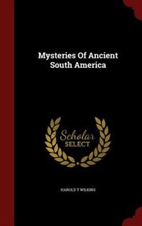 Mysteries Of Ancient South America
