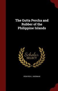 The Gutta Percha and Rubber of the Philippine Islands