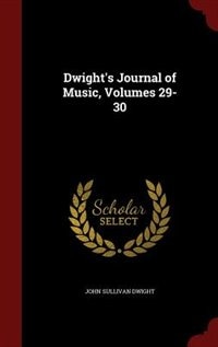 Dwight's Journal of Music, Volumes 29-30