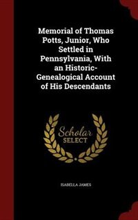 Couverture_Memorial of Thomas Potts, Junior, Who Settled in Pennsylvania, With an Historic-Genealogical Account of His Descendants