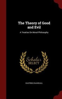 The Theory of Good and Evil: A Treatise On Moral Philosophy