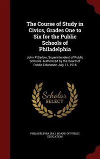 Front cover_The Course of Study in Civics, Grades One to Six for the Public Schools of Philadelphia