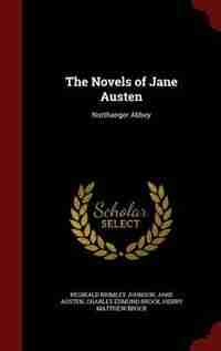 The Novels of Jane Austen: Northanger Abbey by Reginald Brimley Johnson