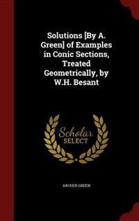 Front cover_Solutions [By A. Green] of Examples in Conic Sections, Treated Geometrically, by W.H. Besant