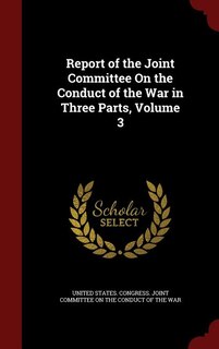 Front cover_Report of the Joint Committee On the Conduct of the War in Three Parts, Volume 3