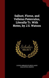 Front cover_Sallust, Florus, and Velleius Paterculus, Literally Tr. With Notes, by J.S. Watson