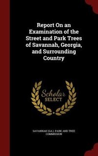 Couverture_Report On an Examination of the Street and Park Trees of Savannah, Georgia, and Surrounding Country