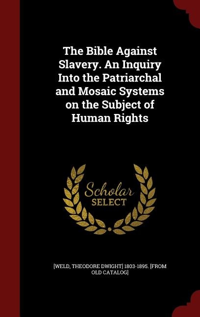 Couverture_The Bible Against Slavery. An Inquiry Into the Patriarchal and Mosaic Systems on the Subject of Human Rights