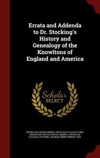 Couverture_Errata and Addenda to Dr. Stocking's History and Genealogy of the Knowltons of England and America