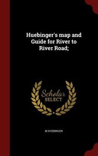 Front cover_Huebinger's map and Guide for River to River Road;