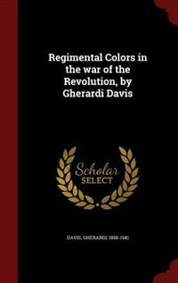 Couverture_Regimental Colors in the war of the Revolution, by Gherardi Davis