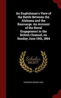 Front cover_An Englishman's View of the Battle Between the Alabama and the Kearsarge. An Account of the Naval Engagement in the British Channel, on Sunday June 19th, 1864