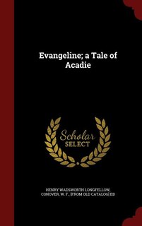 Evangeline; a Tale of Acadie