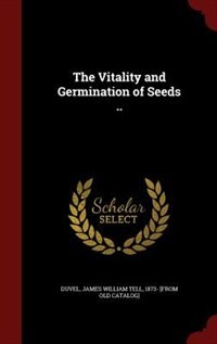 The Vitality and Germination of Seeds ..