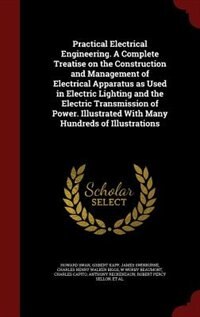 Front cover_Practical Electrical Engineering. A Complete Treatise on the Construction and Management of Electrical Apparatus as Used in Electric Lighting and the Electric Transmission of Power. Illustrated With Many Hundreds of Illustrations