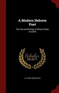 A Modern Hebrew Poet: The Life and Writings of Moses Chaim Luzzatto