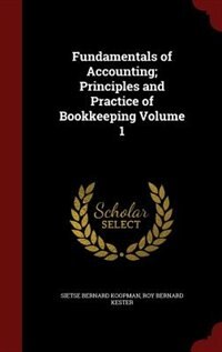 Fundamentals of Accounting; Principles and Practice of Bookkeeping Volume 1