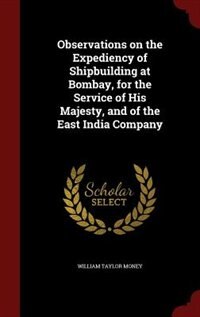 Front cover_Observations on the Expediency of Shipbuilding at Bombay, for the Service of His Majesty, and of the East India Company