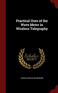 Couverture_Practical Uses of the Wave Meter in Wireless Telegraphy