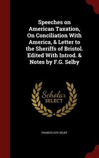 Couverture_Speeches on American Taxation, On Conciliation With America, & Letter to the Sheriffs of Bristol. Edited With Introd. & Notes by F.G. Selby