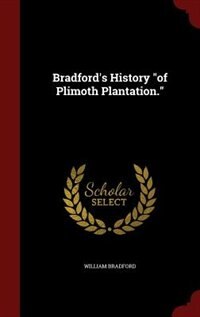 Bradford's History of Plimoth Plantation.