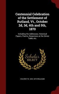 Front cover_Centennial Celebration of the Settlement of Rutland, Vt., October 2d, 3d, 4th and 5th, 1870