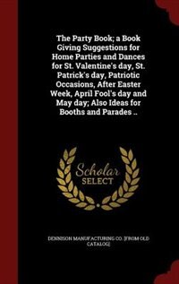 Couverture_The Party Book; a Book Giving Suggestions for Home Parties and Dances for St. Valentine's day, St. Patrick's day, Patriotic Occasions, After Easter Week, April Fool's day and May day; Also Ideas for Booths and Parades ..