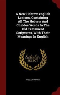 Couverture_A New Hebrew-english Lexicon, Containing All The Hebrew And Chaldee Words In The Old Testament Scriptures, With Their Meanings In English