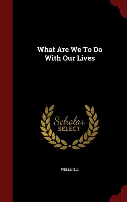 Front cover_What Are We To Do With Our Lives