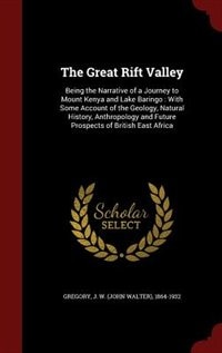 The Great Rift Valley: Being the Narrative of a Journey to Mount Kenya and Lake Baringo : With Some Account of the Geology