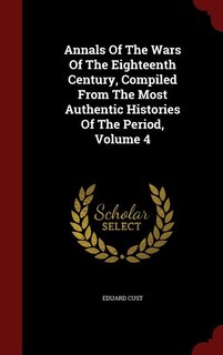 Couverture_Annals Of The Wars Of The Eighteenth Century, Compiled From The Most Authentic Histories Of The Period, Volume 4