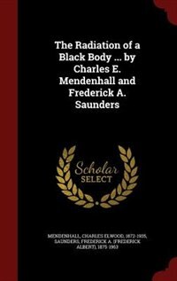 Front cover_The Radiation of a Black Body ... by Charles E. Mendenhall and Frederick A. Saunders