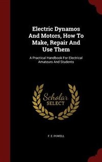 Front cover_Electric Dynamos And Motors, How To Make, Repair And Use Them