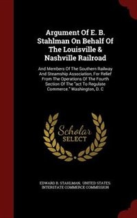 Front cover_Argument Of E. B. Stahlman On Behalf Of The Louisville & Nashville Railroad