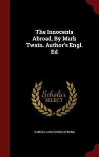 The Innocents Abroad, By Mark Twain. Author's Engl. Ed